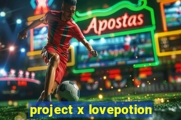 project x lovepotion